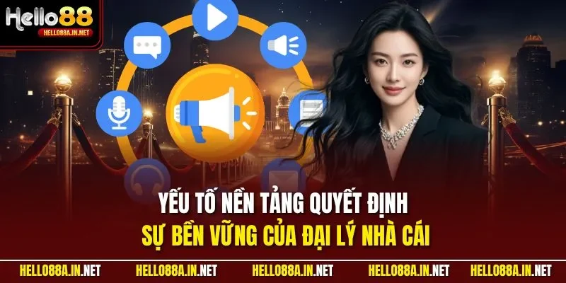 Yếu tố nền tảng quyết định sự bền vững của đại lý nhà cái